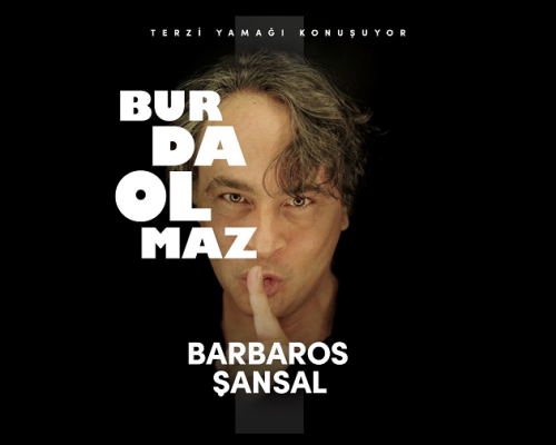 Barbaros Şansal Burda Olmaz