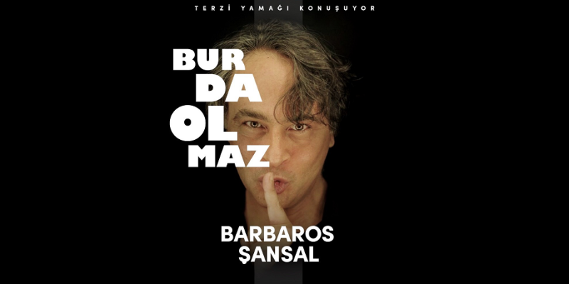 Barbaros Şansal Burda Olmaz