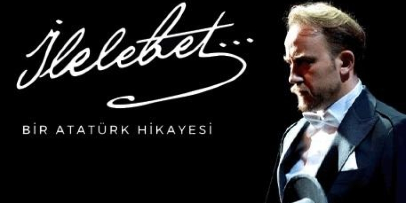 İlelebet... Bir Atatürk Hikayesi